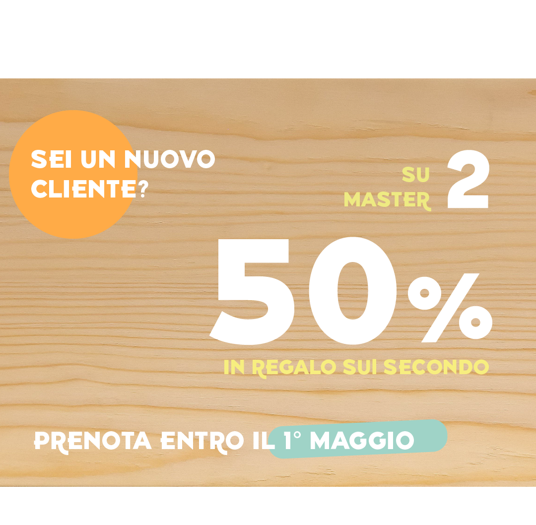 Se sei un nuovo cliente e prenoti entro il 1° maggio, su 2 master avrai in regalo il 50% sul secondo